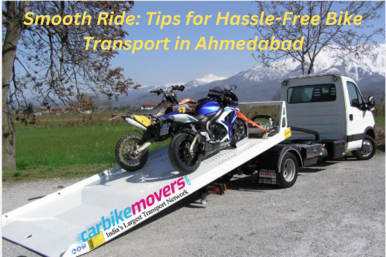 Smooth Ride: Tips for Hassle-Free Bike Transport in Ahmedabad