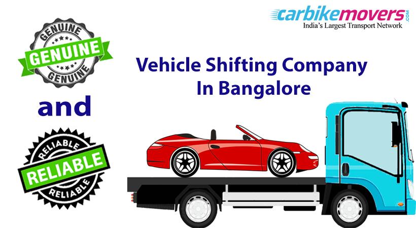 Practical tips to Get Genuine And Reliable Vehicle Shifting Company in Bangalore