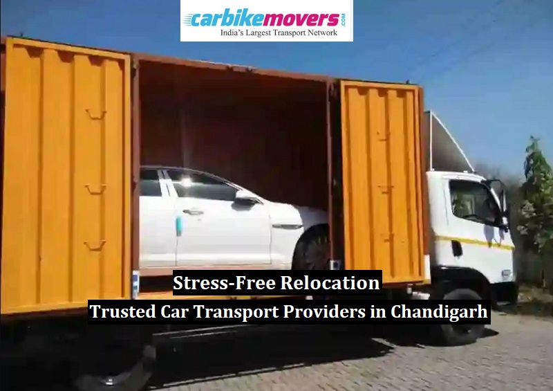 Stress-Free Relocation: Trusted Car Transport Providers in Chandigarh