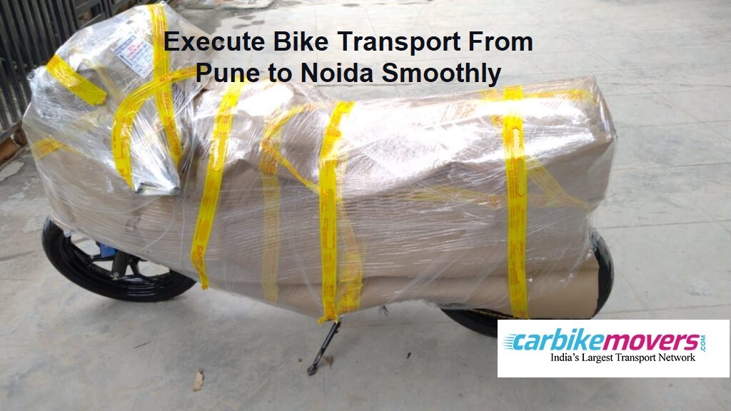 How to Execute Bike Transport from Pune to Noida Smoothly?