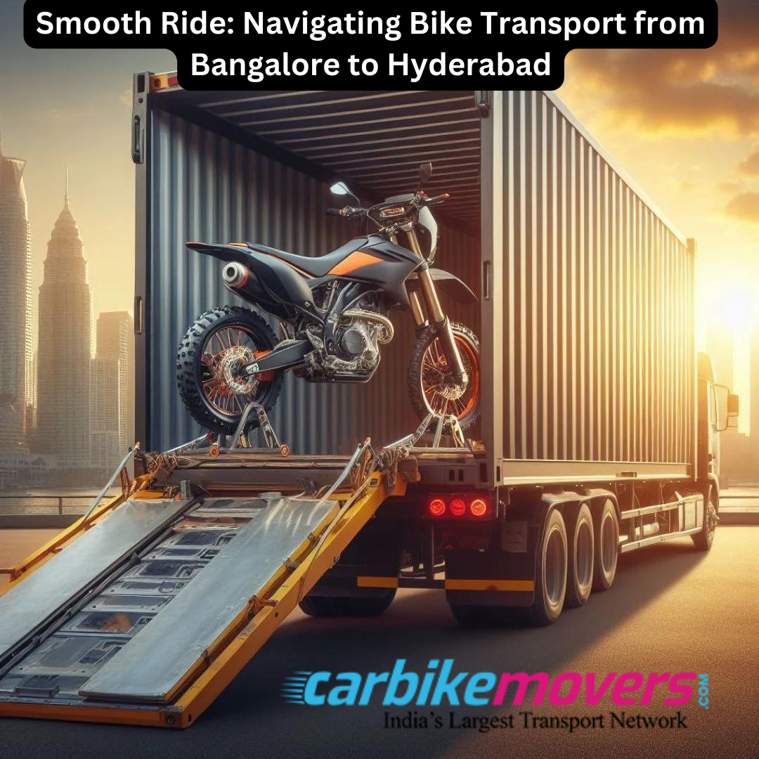 Smooth Ride: Navigating Bike Transport from Bangalore to Hyderabad