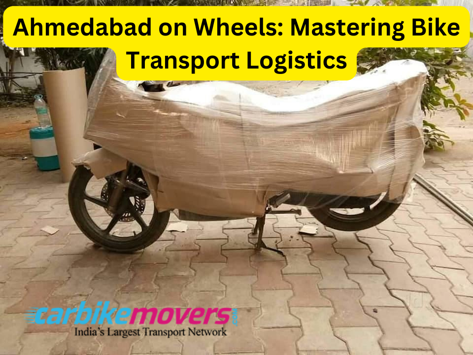 Ahmedabad on Wheels: Mastering Bike Transport Logistics