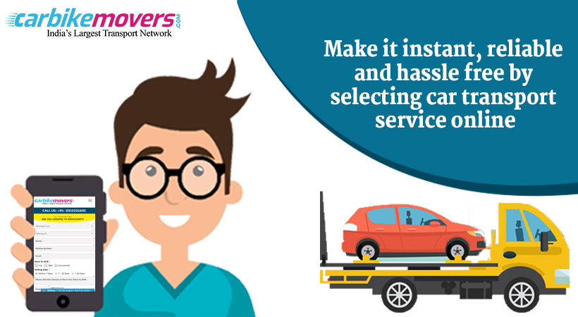 Best Steps to Follow while Selecting Car Transport Services in Delhi Online