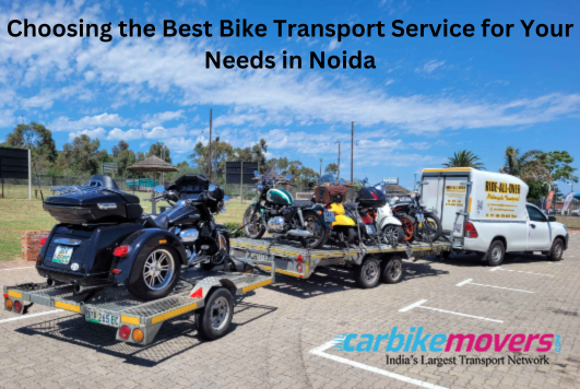 Choosing the Best Bike Transport Service for Your Needs in Noida