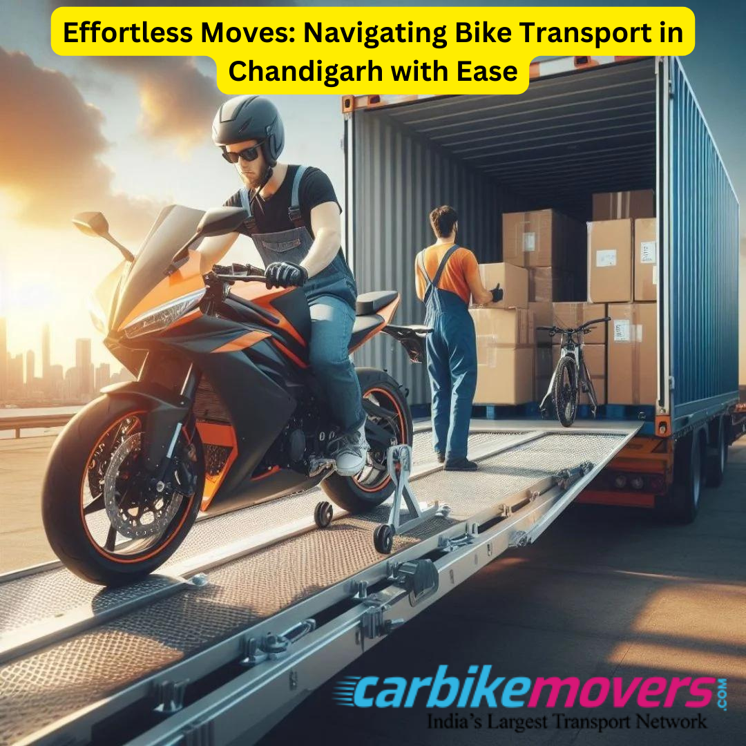 Effortless Moves: Navigating Bike Transport in Chandigarh with Ease