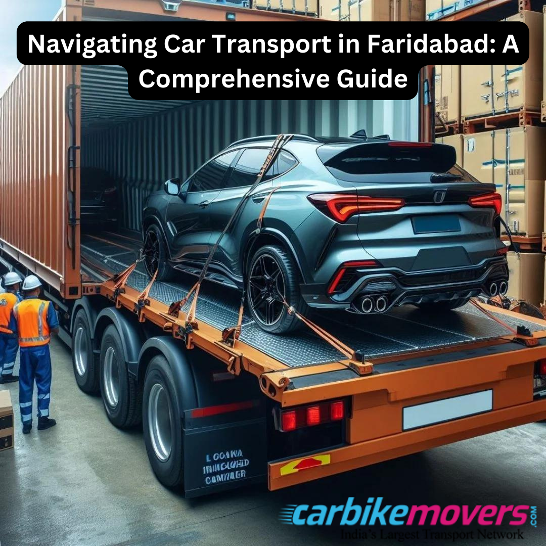 Navigating Car Transport in Faridabad: A Comprehensive Guide
