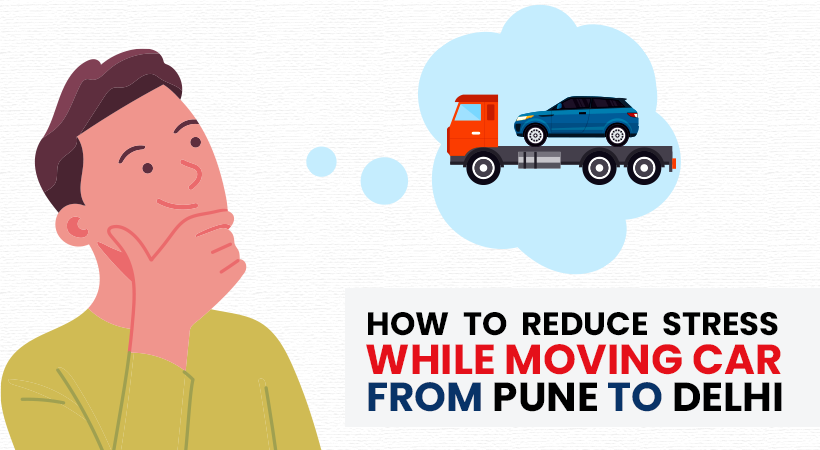 How to Reduce Stress While Moving Car From Pune to Delhi?