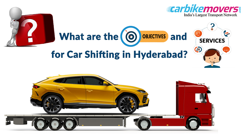 Services and Objectives of Car Shifting Companies in Hyderabad