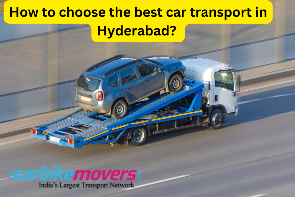 How to Choose The Best Car Transport in Hyderabad
