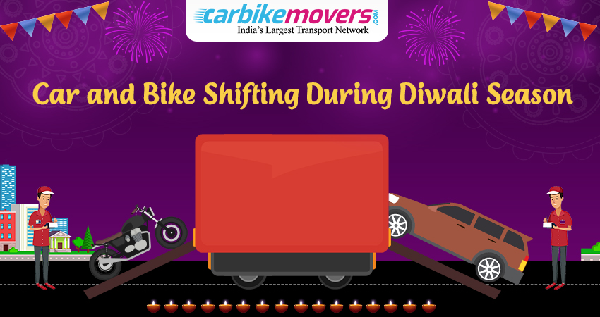 Car and Bike Shifting During Diwali Season ? Avail Carbikemovers Transportation Services !