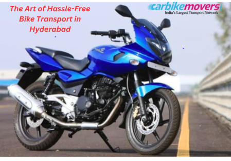 The Art of Hassle-Free Bike Transport in Hyderabad