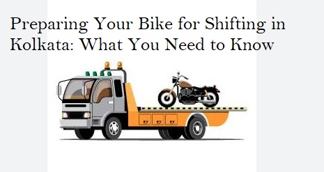 Preparing Your Bike for Shifting in Kolkata: What You Need to Know
