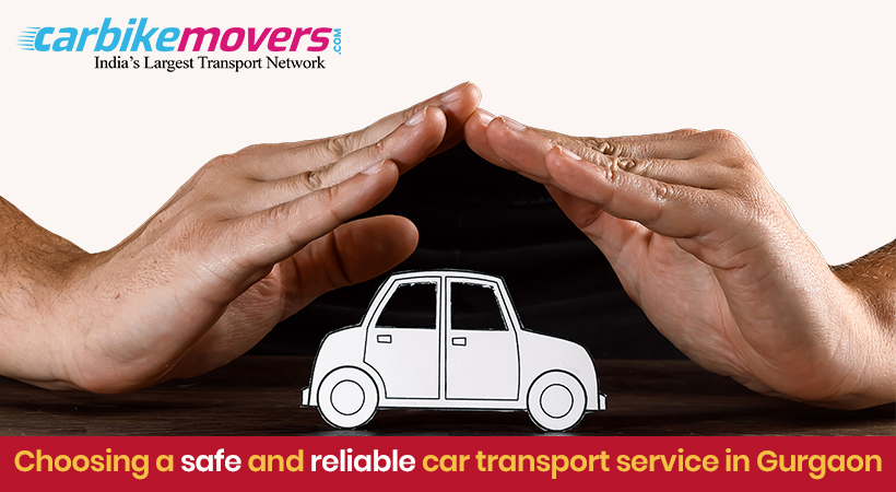 Choosing a Safe and Reliable Car Transport Service in Gurgaon